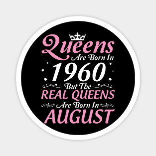 Queens Are Born In 1960 But The Real Queens Are Born In August Happy Birthday To Me Mom Aunt Sister Magnet